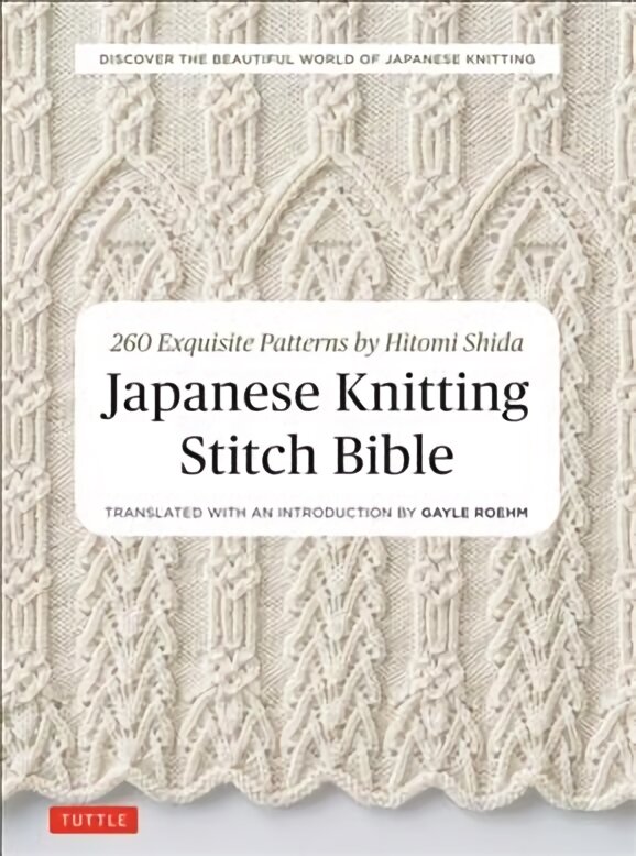 Japanese Knitting Stitch Bible: 260 Exquisite Patterns by Hitomi Shida цена и информация | Knygos apie meną | pigu.lt