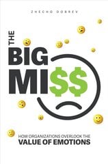 Big Miss: How Organizations Overlook the Value of Emotions цена и информация | Книги по экономике | pigu.lt
