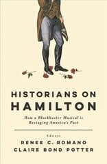 Historians on Hamilton: How a Blockbuster Musical Is Restaging America's Past kaina ir informacija | Istorinės knygos | pigu.lt