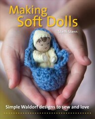 Making Soft Dolls: Simple Waldorf designs to sew and love kaina ir informacija | Knygos apie sveiką gyvenseną ir mitybą | pigu.lt