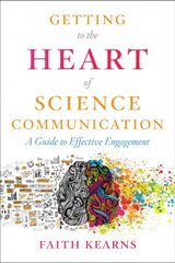 Getting to the Heart of Science Communication: A Guide to Effective Engagement kaina ir informacija | Ekonomikos knygos | pigu.lt