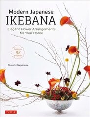 Modern Japanese Ikebana: Elegant Flower Arrangements for Your Home (Contains 42 Projects) цена и информация | Книги о питании и здоровом образе жизни | pigu.lt