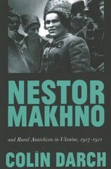 Nestor Makhno and Rural Anarchism in Ukraine, 1917-1921 цена и информация | Книги по социальным наукам | pigu.lt