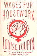 Wages for Housework: A History of an International Feminist Movement, 1972-77 kaina ir informacija | Socialinių mokslų knygos | pigu.lt