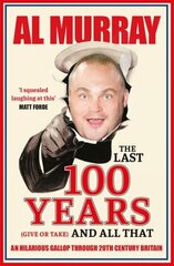 Last 100 Years (give or take) and All That: An hilarious gallop through 20th Century Britain цена и информация | Исторические книги | pigu.lt