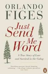 Just Send Me Word: A True Story of Love and Survival in the Gulag kaina ir informacija | Istorinės knygos | pigu.lt