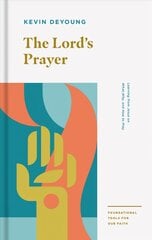 Lord's Prayer: Learning from Jesus on What, Why, and How to Pray kaina ir informacija | Dvasinės knygos | pigu.lt