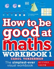 How to be Good at Maths Workbook 1, Ages 7-9 (Key Stage 2): The Simplest-Ever Visual Workbook kaina ir informacija | Knygos paaugliams ir jaunimui | pigu.lt