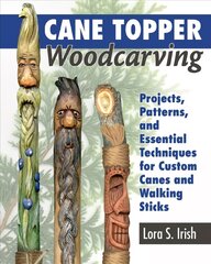 Cane Topper Wood Carving: 15 Fantastic Projects to Make цена и информация | Книги о питании и здоровом образе жизни | pigu.lt