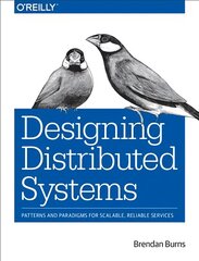 Designing Distributed Systems: Patterns and Paradigms for Scalable, Reliable Services цена и информация | Книги по экономике | pigu.lt