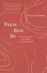 Pause, Rest, Be: Stillness Practices for Courage in Times of Change цена и информация | Самоучители | pigu.lt