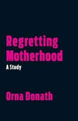 Regretting Motherhood: A Study цена и информация | Книги по социальным наукам | pigu.lt