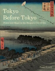 Tokyo Before Tokyo: Power and Magic in the Shogun's City of Edo цена и информация | Книги об искусстве | pigu.lt