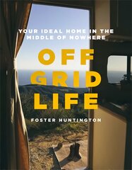 Off Grid Life: Your Ideal Home in the Middle of Nowhere цена и информация | Путеводители, путешествия | pigu.lt