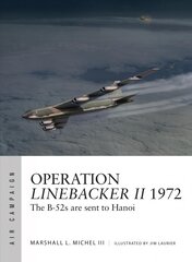 Operation Linebacker II 1972: The B-52s are sent to Hanoi kaina ir informacija | Istorinės knygos | pigu.lt