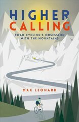 Higher Calling: Road Cycling's Obsession with the Mountains kaina ir informacija | Knygos apie sveiką gyvenseną ir mitybą | pigu.lt