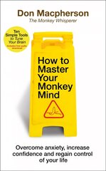 How to Master Your Monkey Mind: Overcome anxiety, increase confidence and regain control of your life kaina ir informacija | Saviugdos knygos | pigu.lt