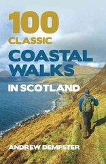 100 Classic Coastal Walks in Scotland: the essential practical guide to experiencing Scotland's truly dramatic, extensive and ever-varying coastline on foot цена и информация | Книги о питании и здоровом образе жизни | pigu.lt
