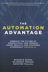 Automation Advantage: Embrace the Future of Productivity and Improve Speed, Quality, and Customer Experience Through AI: Embrace the Future of Productivity and Improve Speed, Quality, and Customer Experience Through AI цена и информация | Книги по экономике | pigu.lt