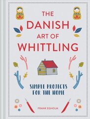 Danish Art of Whittling: Simple Projects for the Home цена и информация | Книги о питании и здоровом образе жизни | pigu.lt