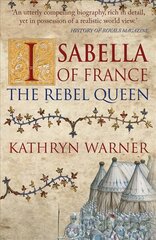 Isabella of France: The Rebel Queen kaina ir informacija | Istorinės knygos | pigu.lt