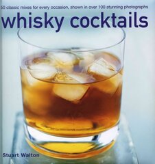 Whisky Cocktails: 50 Classic Mixes for Every Occasion, Shown in Over 100 Stunning Photographs цена и информация | Книги рецептов | pigu.lt