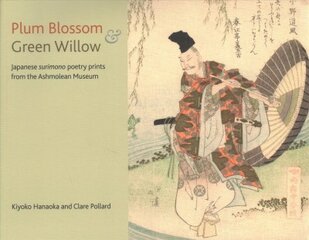 Plum Blossom and Green Willow: Japanese Surimono Poetry Prints from the Ashmolean Museum цена и информация | Книги об искусстве | pigu.lt