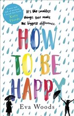 How to be Happy: The unmissable, uplifting Kindle bestseller kaina ir informacija | Fantastinės, mistinės knygos | pigu.lt