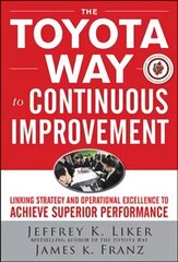 Toyota Way to Continuous Improvement: Linking Strategy and Operational Excellence to Achieve Superior Performance: Linking Strategy and Operational Excellence to Achieve Superior Performance цена и информация | Книги по экономике | pigu.lt