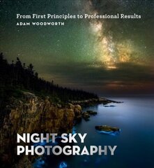 Night Sky Photography: From First Principles to Professional Results цена и информация | Книги по фотографии | pigu.lt