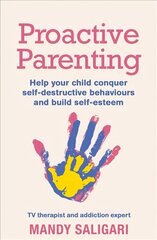 Proactive Parenting: Help your child conquer self-destructive behaviours and build self-esteem kaina ir informacija | Saviugdos knygos | pigu.lt