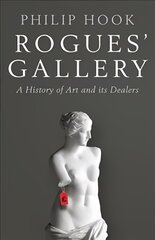 Rogues' Gallery: A History of Art and its Dealers Main цена и информация | Книги об искусстве | pigu.lt