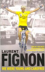 We Were Young and Carefree: The Autobiography of Laurent Fignon цена и информация | Книги о питании и здоровом образе жизни | pigu.lt