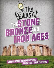 Genius of: The Stone, Bronze and Iron Ages: Clever Ideas and Inventions from Past Civilisations kaina ir informacija | Knygos paaugliams ir jaunimui | pigu.lt
