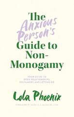 Anxious Person's Guide to Non-Monogamy: Your Guide to Open Relationships, Polyamory and Letting Go kaina ir informacija | Saviugdos knygos | pigu.lt