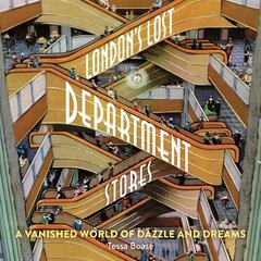 London's Lost Department Stores: A Vanished World of Dazzle and Dreams цена и информация | Книги по экономике | pigu.lt