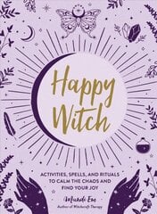 Happy Witch: Activities, Spells, and Rituals to Calm the Chaos and Find Your Joy цена и информация | Самоучители | pigu.lt