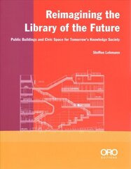 Reimagining the Library of the Future: Public Buildings and Civic Space for Tomorrow's Knowledge Society kaina ir informacija | Knygos apie architektūrą | pigu.lt