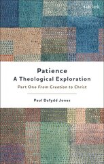 Patience-A Theological Exploration: Part One, from Creation to Christ цена и информация | Духовная литература | pigu.lt