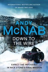 Down to the Wire: The unmissable new Nick Stone thriller for 2022 from the bestselling author of Bravo Two Zero (Nick Stone, Book 21) kaina ir informacija | Fantastinės, mistinės knygos | pigu.lt