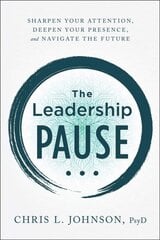 Leadership Pause: Sharpen Your Attention, Deepen Your Presence, and Navigate the Future цена и информация | Книги по экономике | pigu.lt