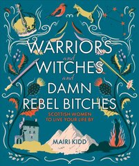 Warriors and Witches and Damn Rebel Bitches: Scottish women to live your life by kaina ir informacija | Istorinės knygos | pigu.lt