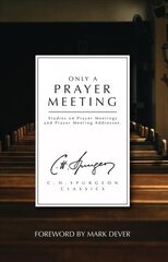 Only a Prayer Meeting: Studies on Prayer Meetings and Prayer Meeting Addresses kaina ir informacija | Dvasinės knygos | pigu.lt