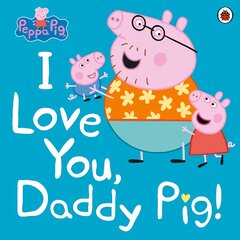 Peppa Pig: I Love You, Daddy Pig kaina ir informacija | Knygos mažiesiems | pigu.lt