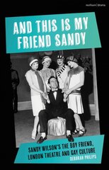 And This Is My Friend Sandy: Sandy Wilson's The Boy Friend, London Theatre and Gay Culture цена и информация | Книги об искусстве | pigu.lt