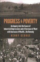 Progress and Poverty: An Inquiry into the Cause of Industrial Depressions and of Increase of Want with Increase of Wealth . . . The Remedy цена и информация | Книги по экономике | pigu.lt