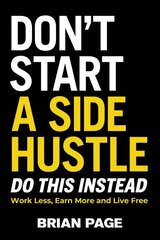 Don't Start a Side Hustle!: Work Less, Earn More, and Live Free kaina ir informacija | Ekonomikos knygos | pigu.lt