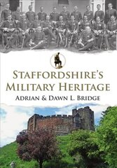 Staffordshire's Military Heritage kaina ir informacija | Istorinės knygos | pigu.lt