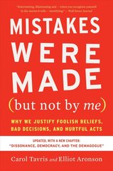 Mistakes Were Made (But Not by Me) Third Edition: Why We Justify Foolish Beliefs, Bad Decisions, and Hurtful Acts цена и информация | Книги по социальным наукам | pigu.lt