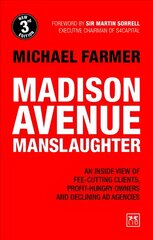 Madison Avenue Manslaughter: An Inside View of Fee-Cutting Clients, Profit-Hungry Owners and Declining Ad Agencies 3rd edition цена и информация | Книги по экономике | pigu.lt